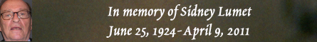 In memory of Sidney Lumet June 25, 1924-April 9, 2011